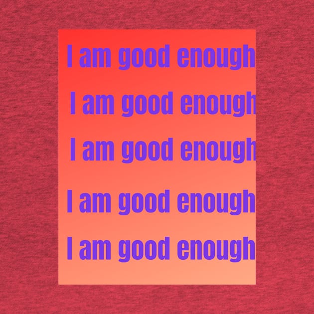 I am good rnough by JudyOriginalz